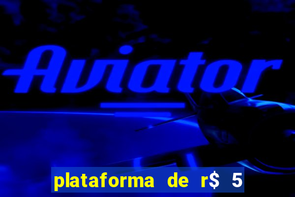 plataforma de r$ 5 jogo do tigrinho