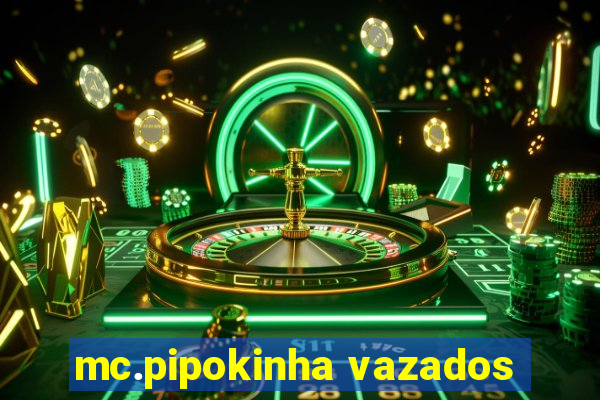 mc.pipokinha vazados