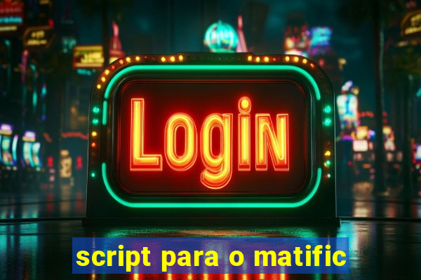 script para o matific