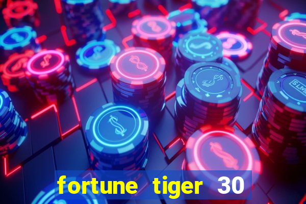 fortune tiger 30 reais grátis