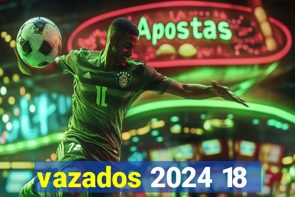 vazados 2024 18