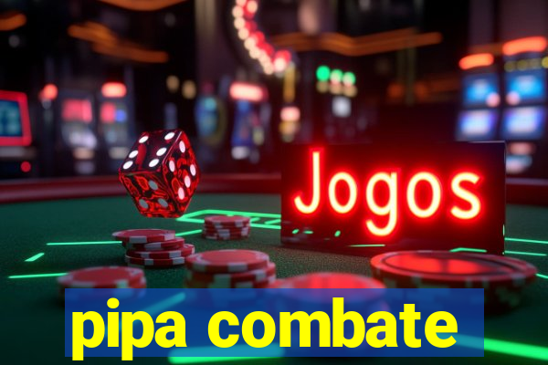 pipa combate