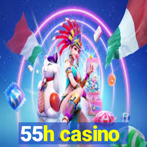 55h casino