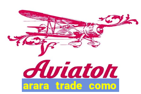 arara trade como ganhar dinheiro