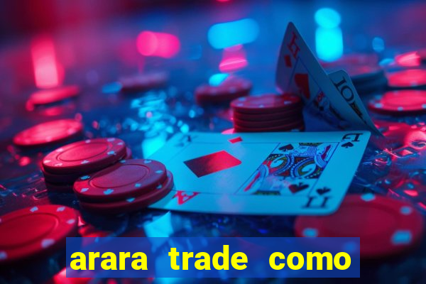 arara trade como ganhar dinheiro