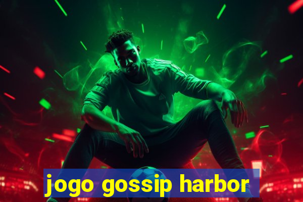 jogo gossip harbor