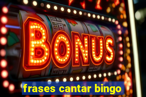 frases cantar bingo