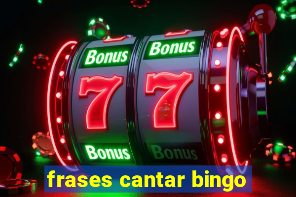 frases cantar bingo