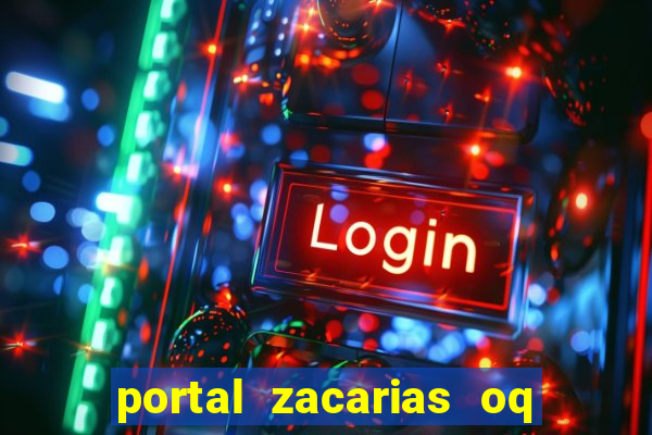 portal zacarias oq q e para falar