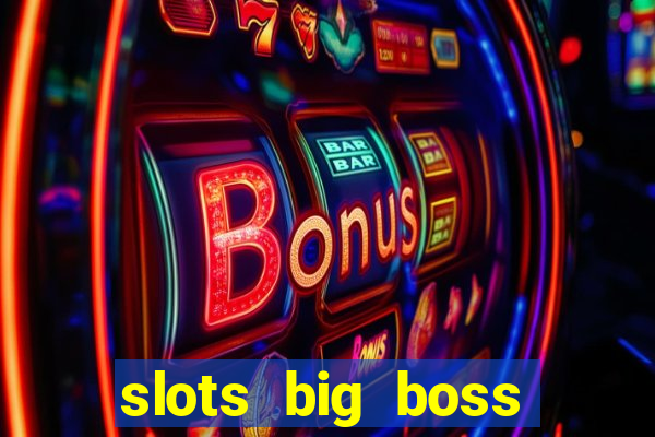 slots big boss paga mesmo