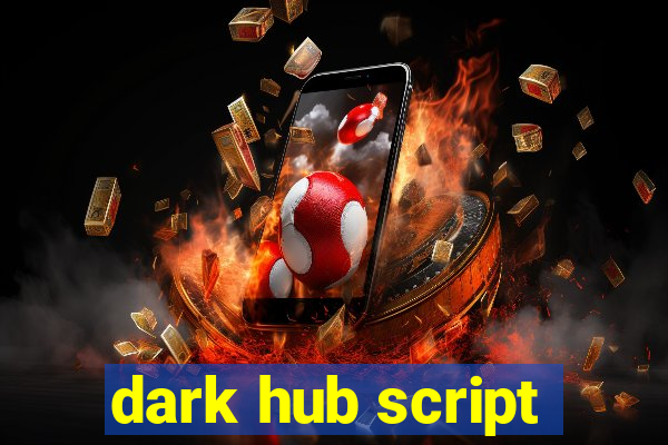 dark hub script