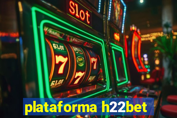 plataforma h22bet