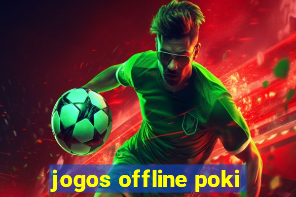 jogos offline poki