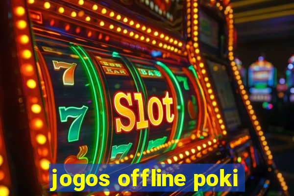 jogos offline poki