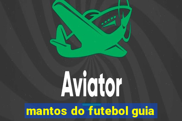 mantos do futebol guia