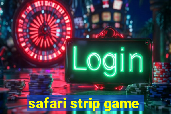 safari strip game