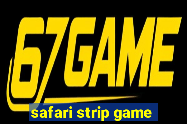 safari strip game