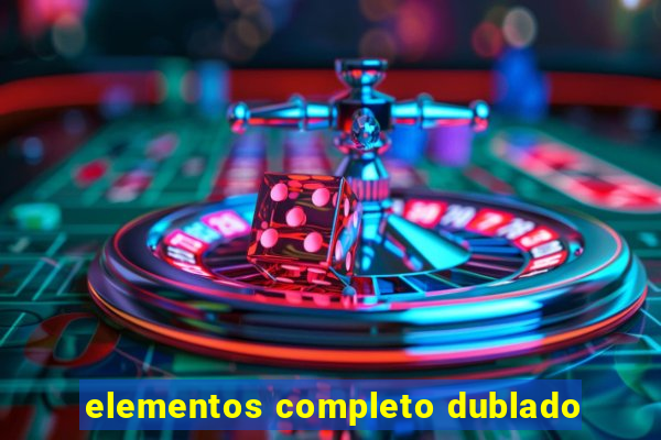 elementos completo dublado