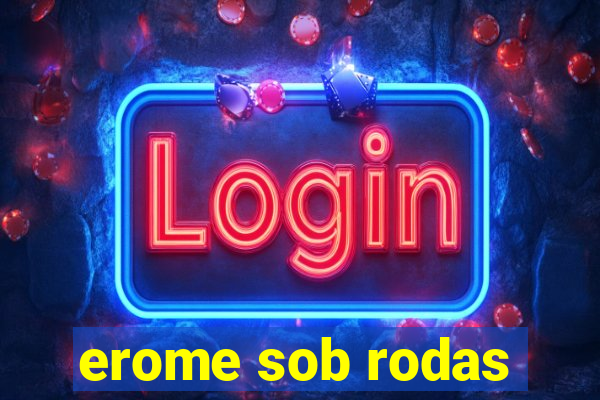 erome sob rodas