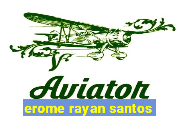 erome rayan santos