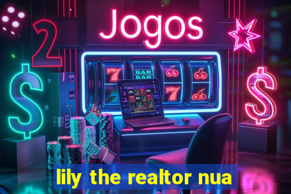 lily the realtor nua