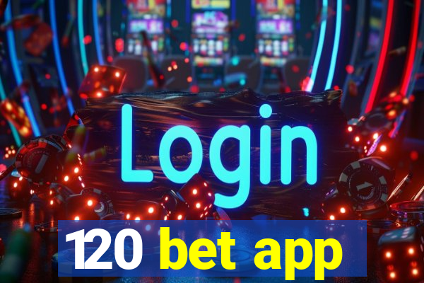 120 bet app