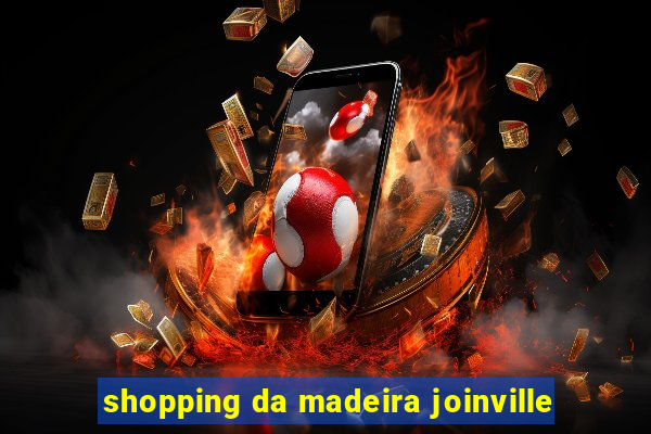 shopping da madeira joinville