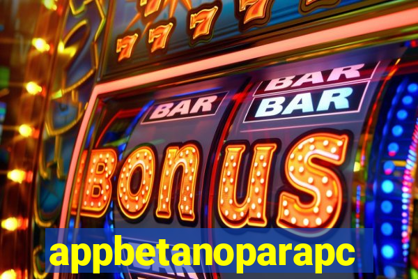 appbetanoparapc