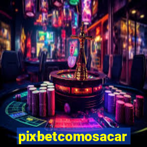 pixbetcomosacar