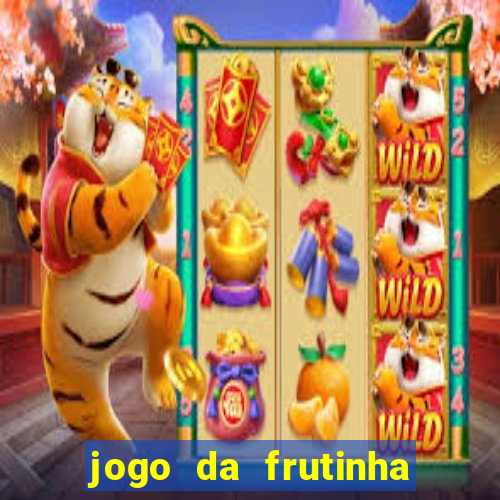 jogo da frutinha para ganhar dinheiro