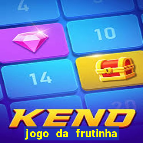 jogo da frutinha para ganhar dinheiro