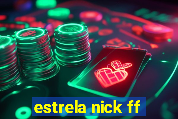 estrela nick ff