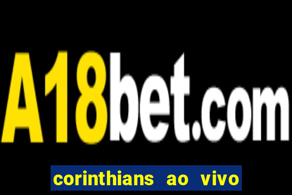 corinthians ao vivo futebol play