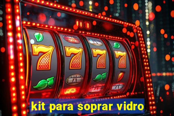 kit para soprar vidro