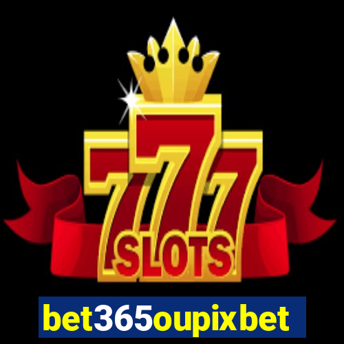 bet365oupixbet