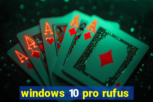 windows 10 pro rufus