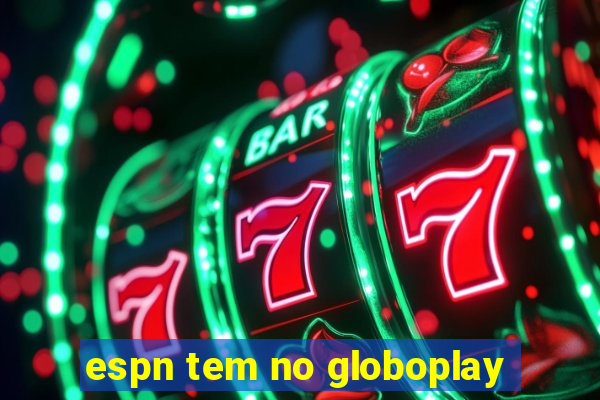 espn tem no globoplay