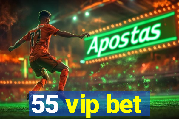 55 vip bet