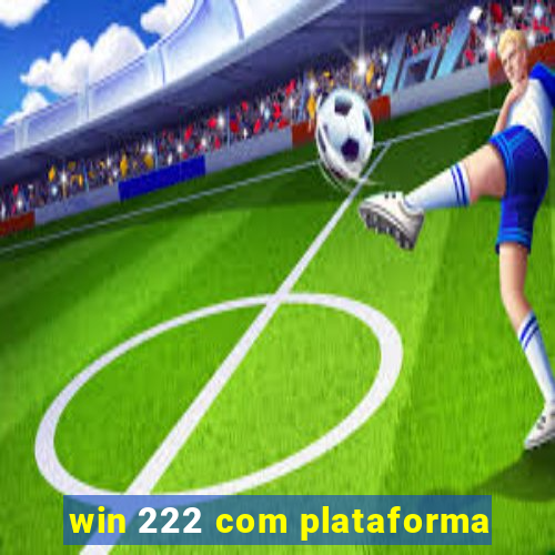 win 222 com plataforma