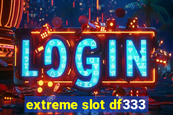 extreme slot df333