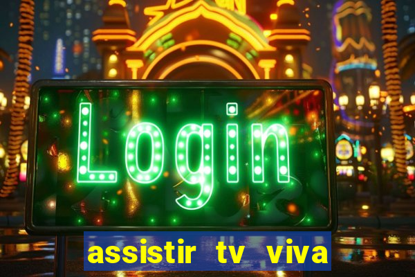 assistir tv viva online grátis