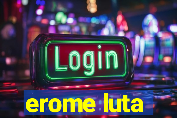 erome luta