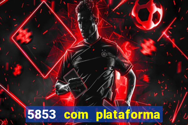 5853 com plataforma de jogos