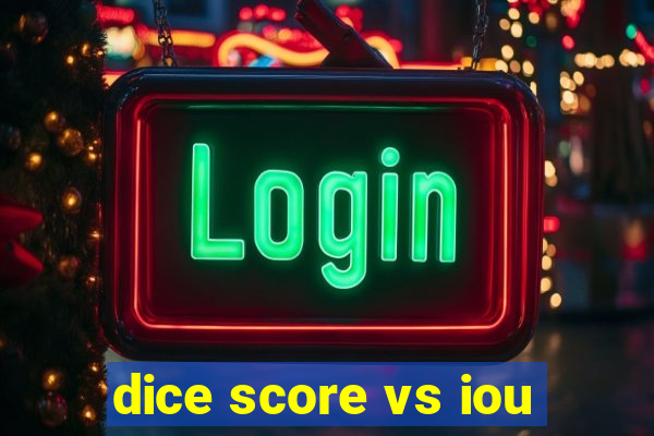 dice score vs iou