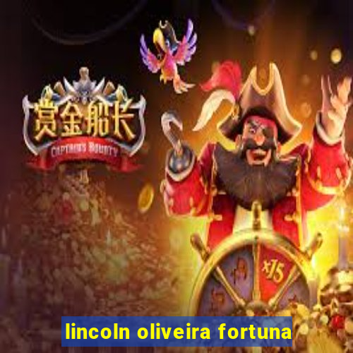 lincoln oliveira fortuna