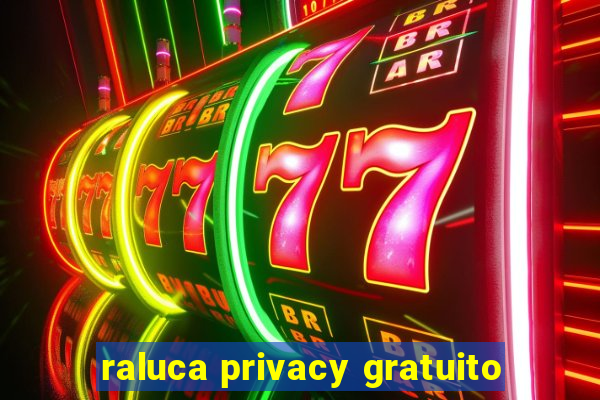 raluca privacy gratuito