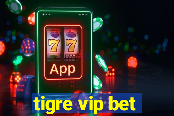 tigre vip bet