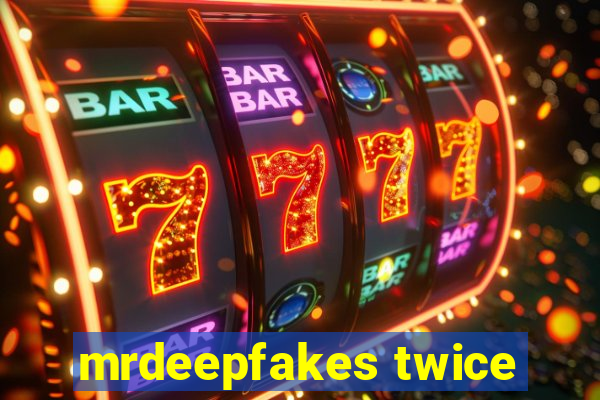 mrdeepfakes twice