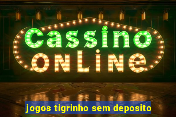 jogos tigrinho sem deposito