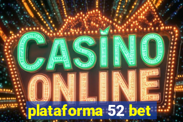 plataforma 52 bet